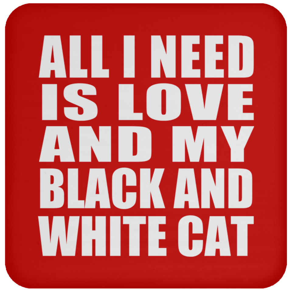 All I Need Is Love And My Black And White Cat - Drink Coaster