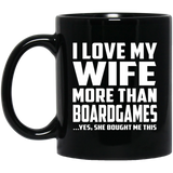I Love My Wife More Than BoardGames - 11 Oz Coffee Mug Black