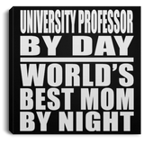 University Professor By Day World's Best Mom By Night - Canvas Square