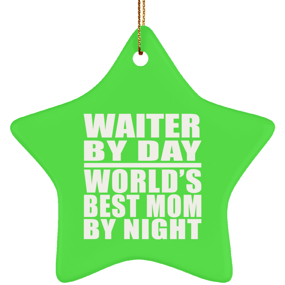 Waiter By Day World's Best Mom By Night - Star Ornament