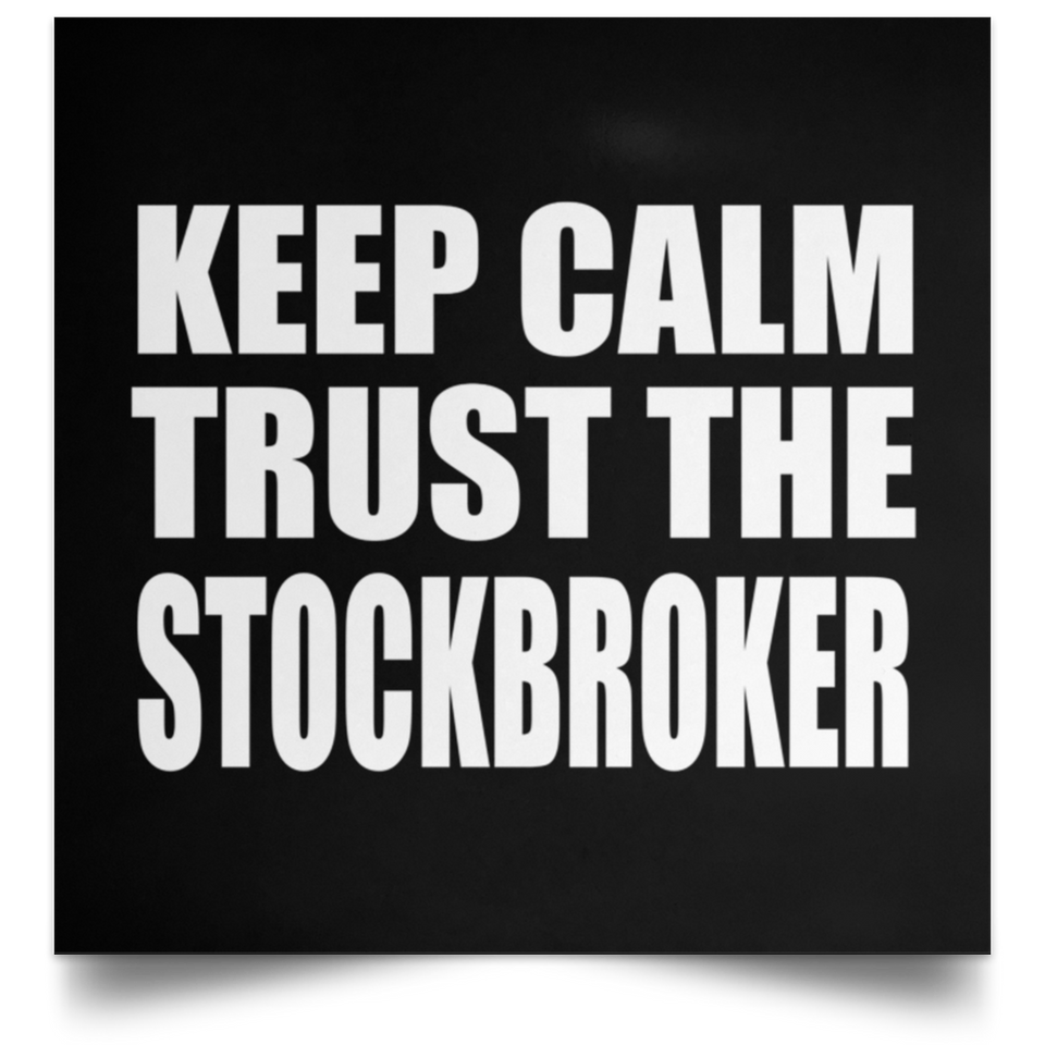 Keep Calm and Trust The Stockbroker - Poster Square