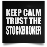 Keep Calm and Trust The Stockbroker - Poster Square