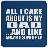 All I Care About Is My Dad - Drink Coaster