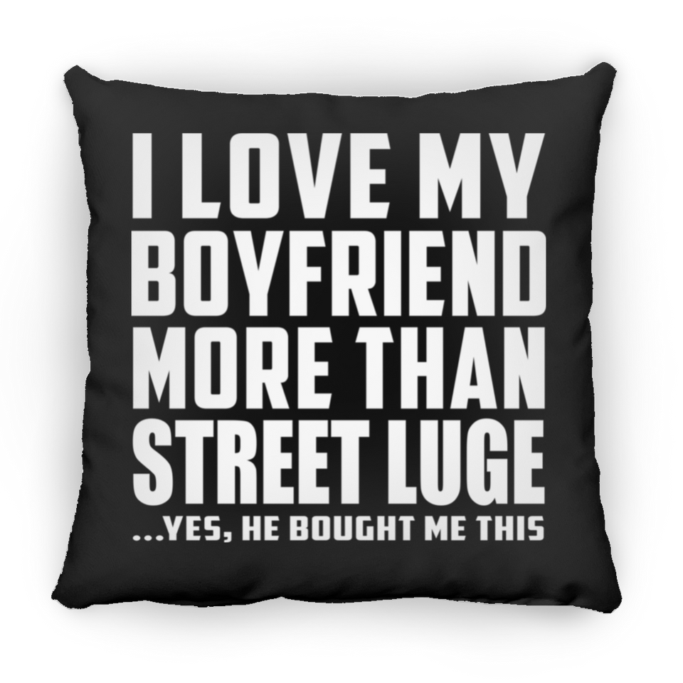 I Love My Boyfriend More Than Street Luge - Throw Pillow Black