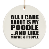 All I Care About Is My Poodle - Circle Ornament