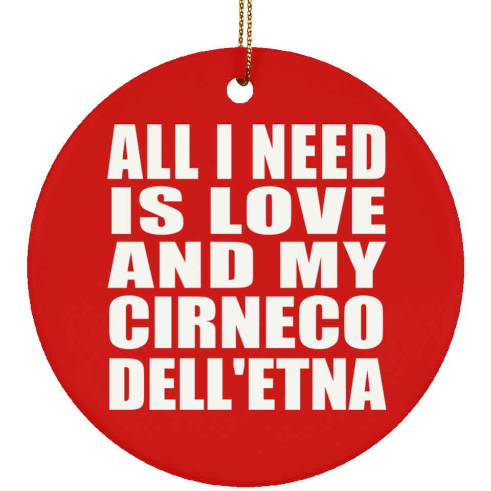 All I Need Is Love And My Cirneco Dell'etna - Circle Ornament