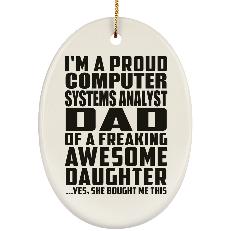 Proud Computer Systems Analyst Dad Of Awesome Daughter - Oval Ornament