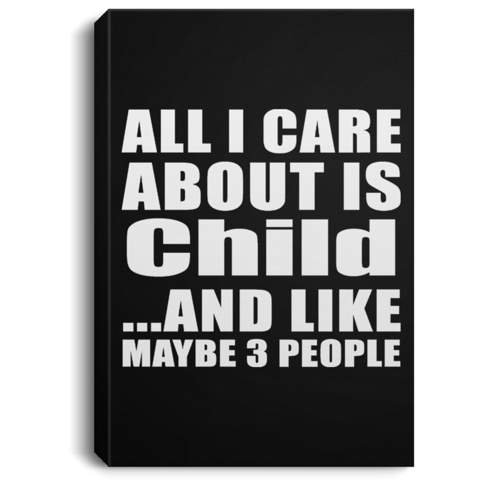 All I Care About Is Child - Canvas Portrait