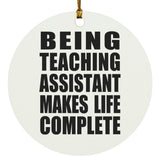 Being Teaching Assistant Makes Life Complete - Circle Ornament
