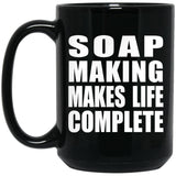 Soap Making Makes Life Complete - 15oz Coffee Mug Black