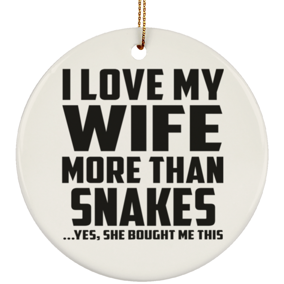 I Love My Wife More Than Snakes - Circle Ornament