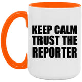 Keep Calm and Trust The Reporter - 15oz Accent Mug Orange