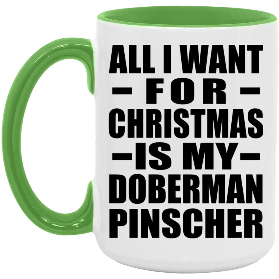 All I Want For Christmas Is My Doberman Pinscher - 15oz Accent Mug Green
