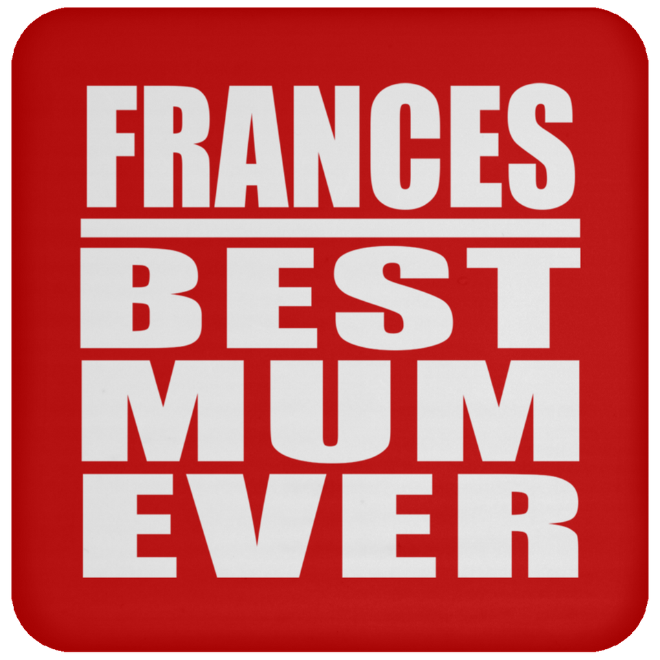 Frances Best Mum Ever - Drink Coaster
