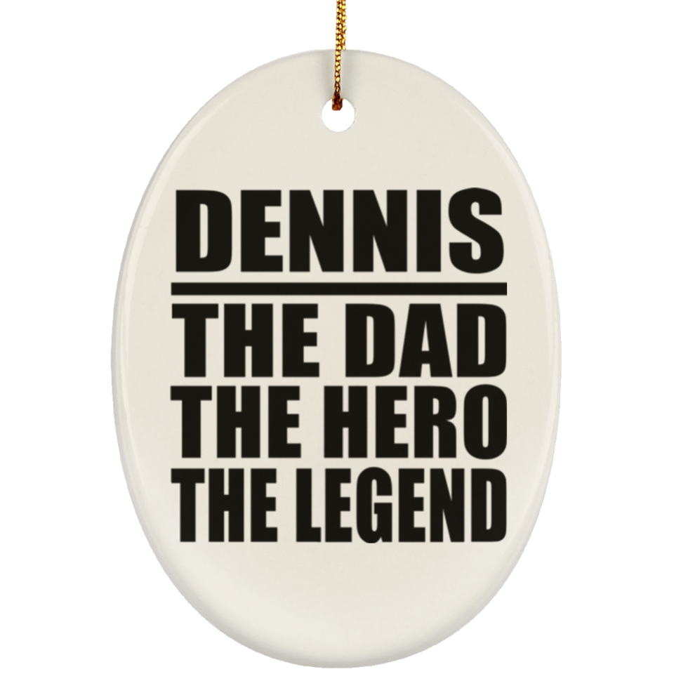 Dennis The Dad The Hero The Legend - Oval Ornament