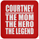 Courtney The Mom The Hero The Legend - Coaster