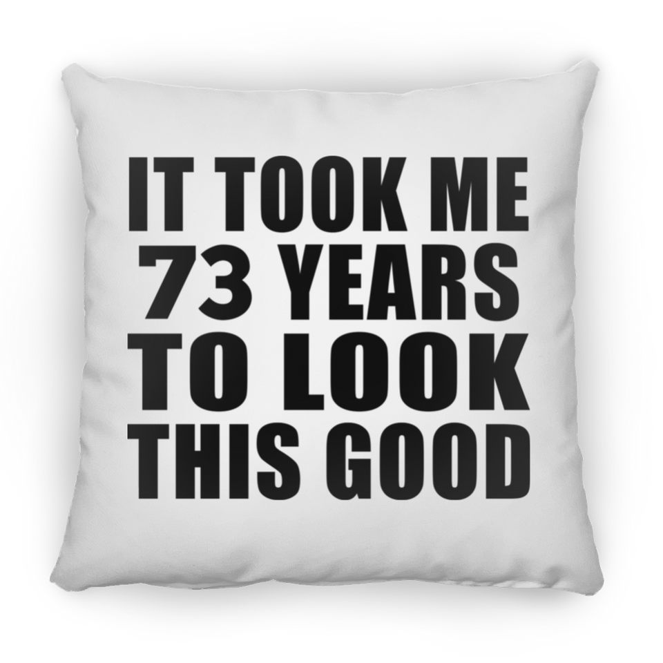 73rd Birthday Took Me 73 Years To Look This Good - Throw Pillow