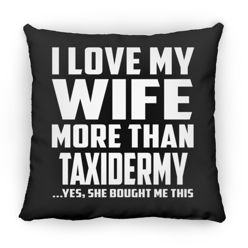 I Love My Wife More Than Taxidermy - Throw Pillow Black