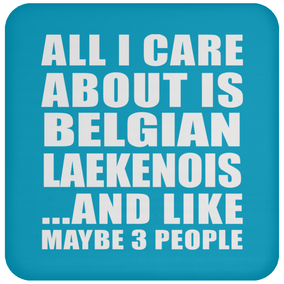 All I Care About Is Belgian Laekenois - Drink Coaster
