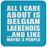 All I Care About Is Belgian Laekenois - Drink Coaster