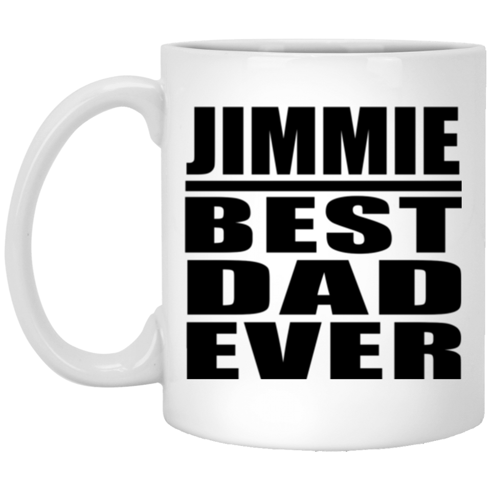 Jimmie Best Dad Ever - 11 Oz Coffee Mug