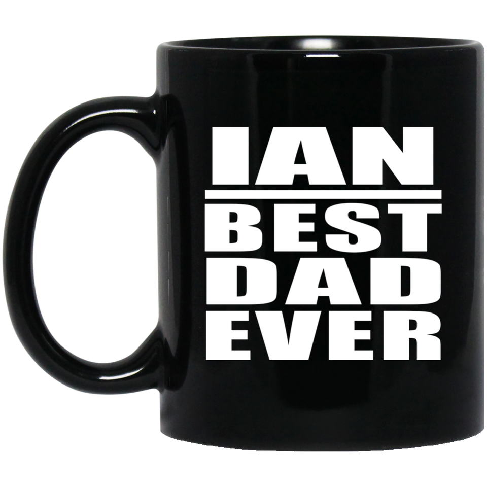 Ian Best Dad Ever - 11 Oz Coffee Mug Black