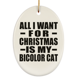 All I Want For Christmas Is My Bicolor Cat - Oval Ornament