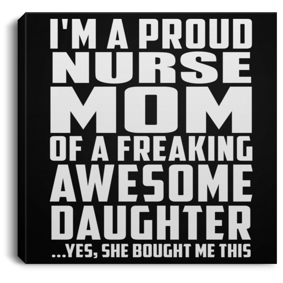 Proud Nurse Mom Of Awesome Daughter - Canvas Square