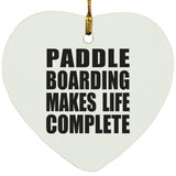 Paddle Boarding Makes Life Complete - Heart Ornament