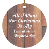 All I Want For Christmas Is My Central Asian Shepherd Dog - Circle Ornament E