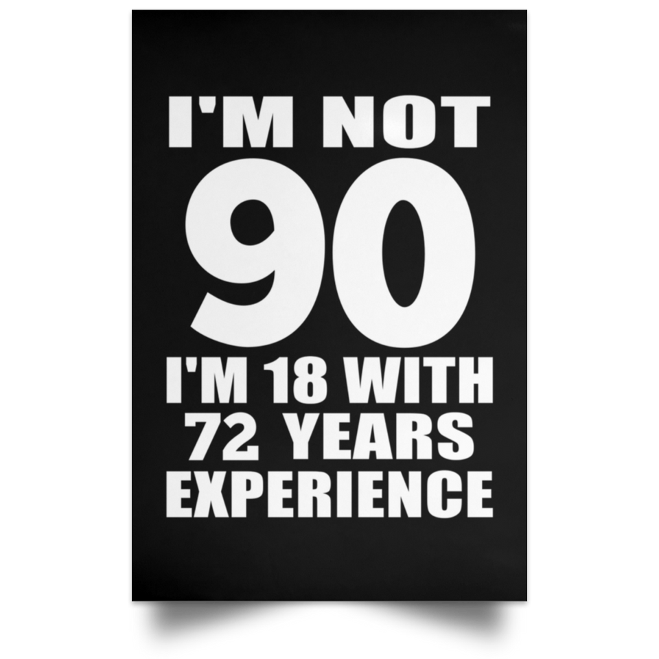 90th Birthday I'm Not 90 I'm 18 With 72 Years Experience - Poster Portrait