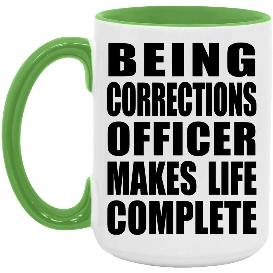 Being Corrections Officer Makes Life Complete - 15oz Accent Mug Green