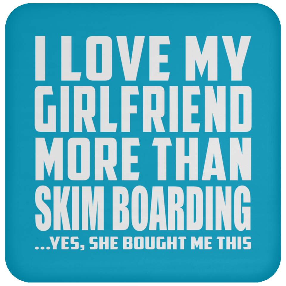 I Love My Girlfriend More Than Skim Boarding - Drink Coaster