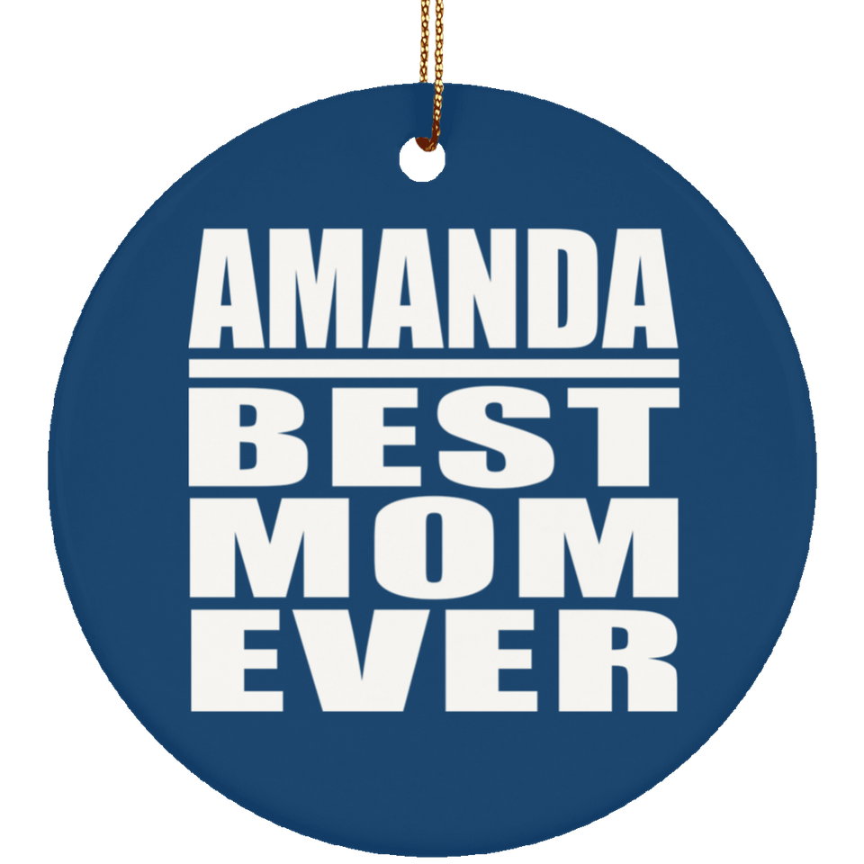 Amanda Best Mom Ever - Circle Ornament