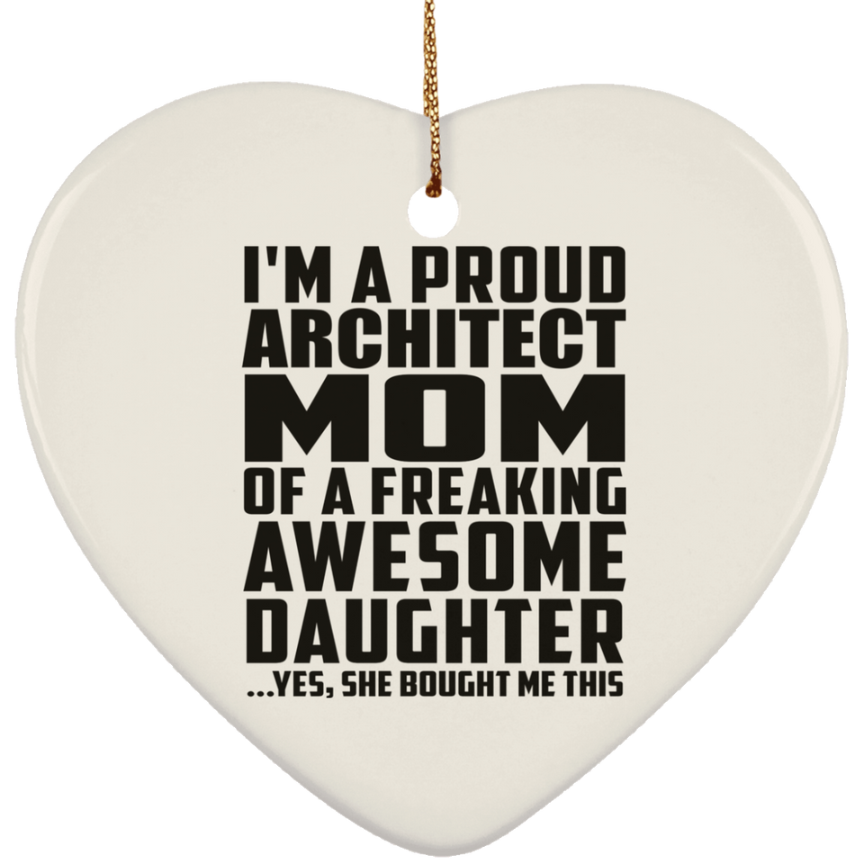 Proud Architect Mom Of Awesome Daughter - Heart Ornament