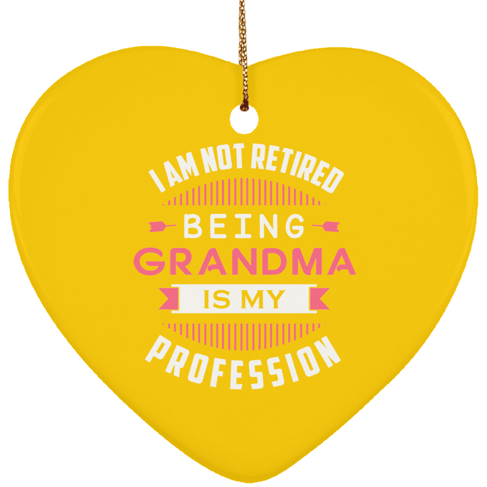 I Am Not Retired, Being Grandma Is My Profession - Heart Ornament