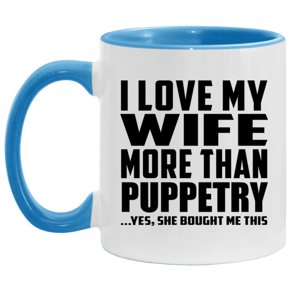 I Love My Wife More Than Puppetry - 11oz Accent Mug Blue