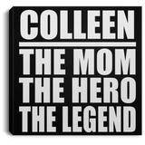 Colleen The Mom The Hero The Legend - Canvas Square