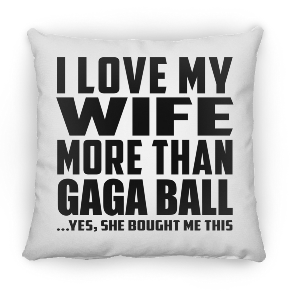 I Love My Wife More Than Gaga Ball - Throw Pillow