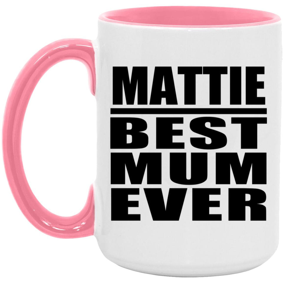 Mattie Best Mum Ever - 15oz Accent Mug Pink