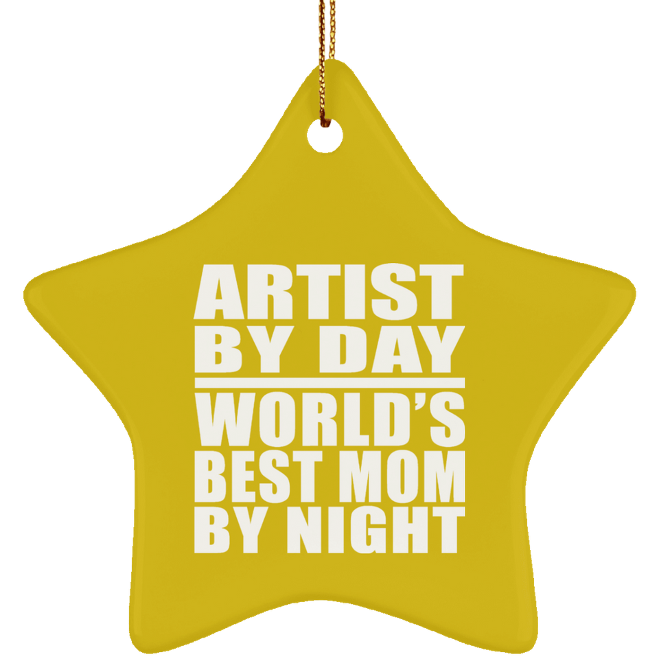 Artist By Day World's Best Mom By Night - Star Ornament