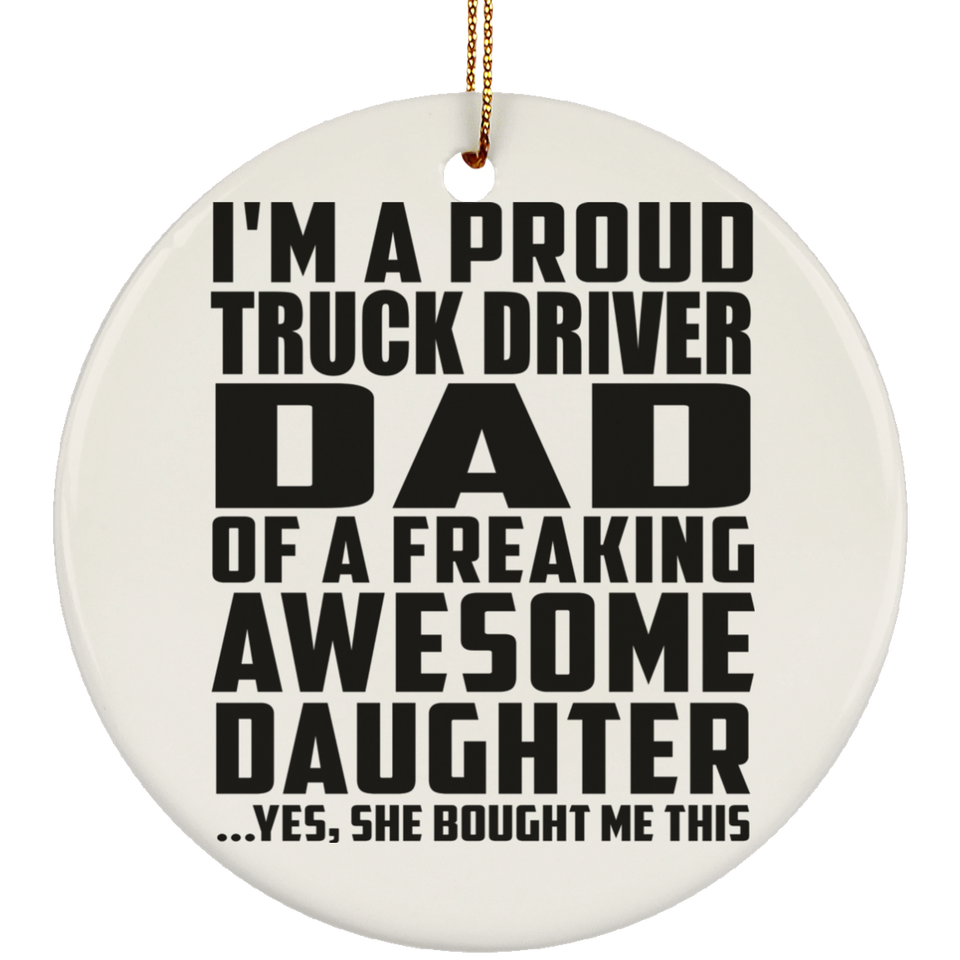 Proud Truck Driver Dad Of Awesome Daughter - Circle Ornament