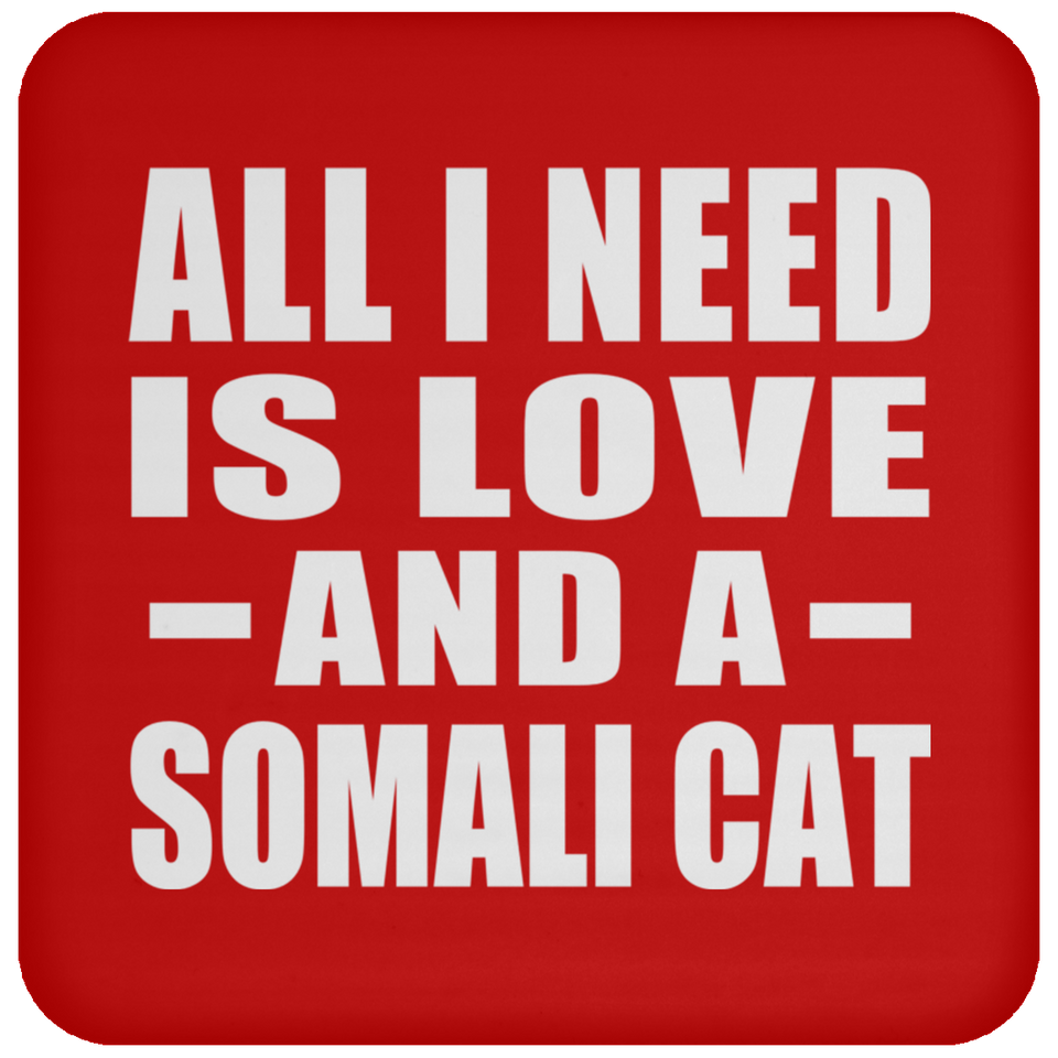 All I Need Is Love And A Somali Cat - Drink Coaster