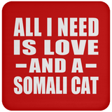 All I Need Is Love And A Somali Cat - Drink Coaster