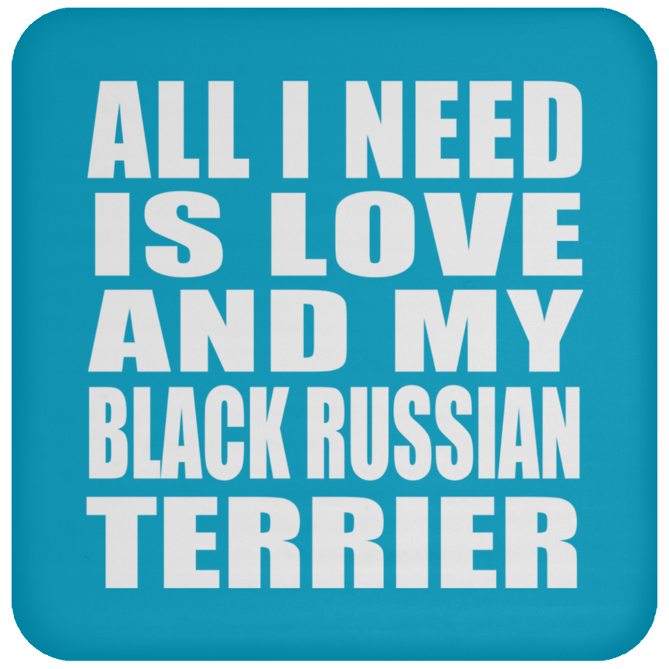 All I Need Is Love And My Black Russian Terrier - Drink Coaster