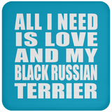 All I Need Is Love And My Black Russian Terrier - Drink Coaster