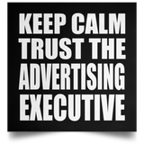 Keep Calm and Trust The Advertising Executive - Poster Square