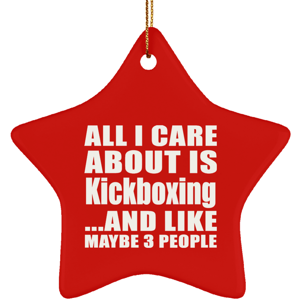 All I Care About Is Kickboxing - Star Ornament