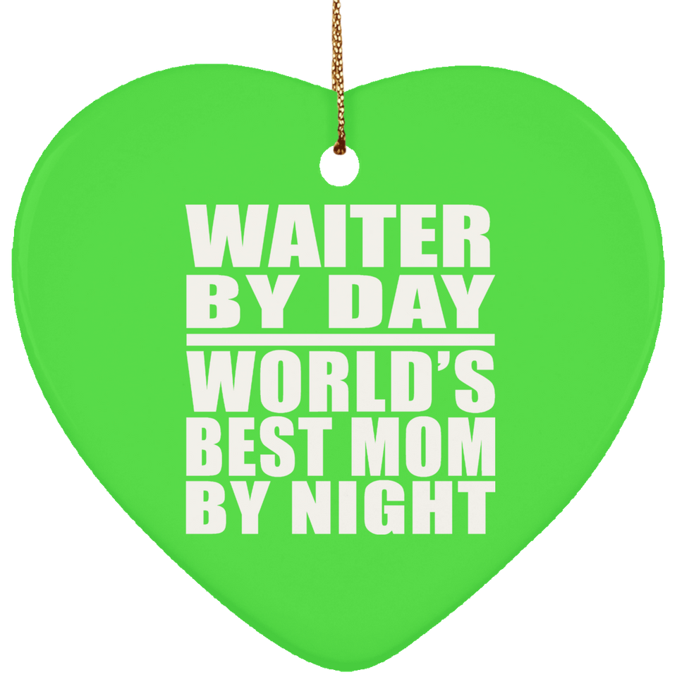 Waiter By Day World's Best Mom By Night - Heart Ornament