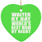 Waiter By Day World's Best Mom By Night - Heart Ornament
